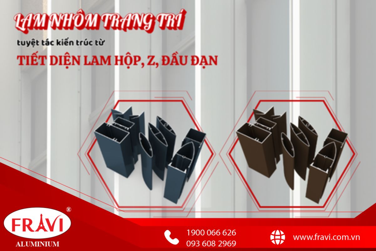LAM NHÔM TRANG TRÍ FRAVI: TUYỆT TÁC KIẾN TRÚC TỪ TIẾT DIỆN LAM HỘP, Z, ĐẦU ĐẠN