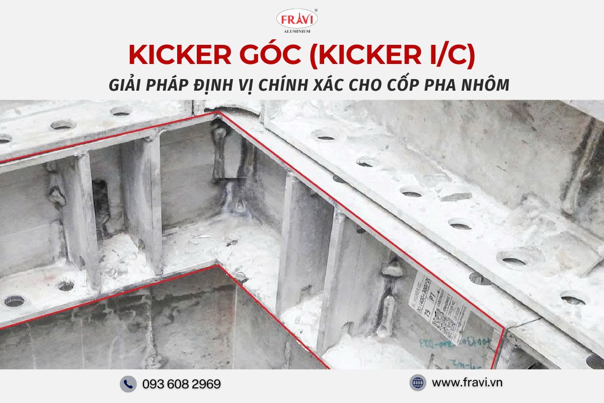KICKER GÓC (KICKER I/C): GIẢI PHÁP ĐỊNH VỊ CHÍNH XÁC CHO CỐP PHA NHÔM