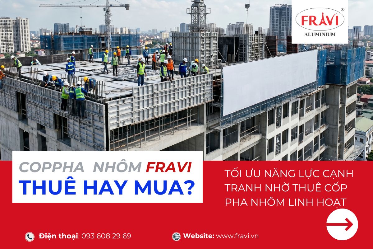 TỐI ƯU NĂNG LỰC CẠNH TRANH NHỜ THUÊ CỐP PHA NHÔM LINH HOẠT