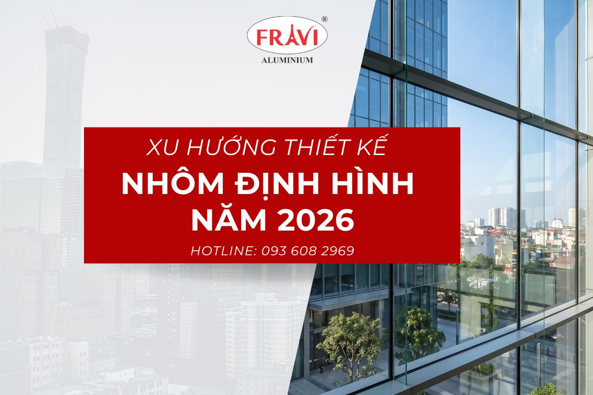 XU HƯỚNG THIẾT KẾ NHÔM ĐỊNH HÌNH 2026: KỶ NGUYÊN CÔNG NGHỆ VÀ TẦM NHÌN KIẾN TRÚC BỀN VỮNG