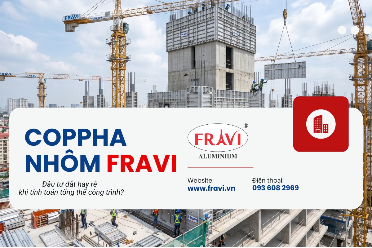 Cốp pha nhôm: Đầu tư đắt hay rẻ khi tính toán tổng thể công trình?