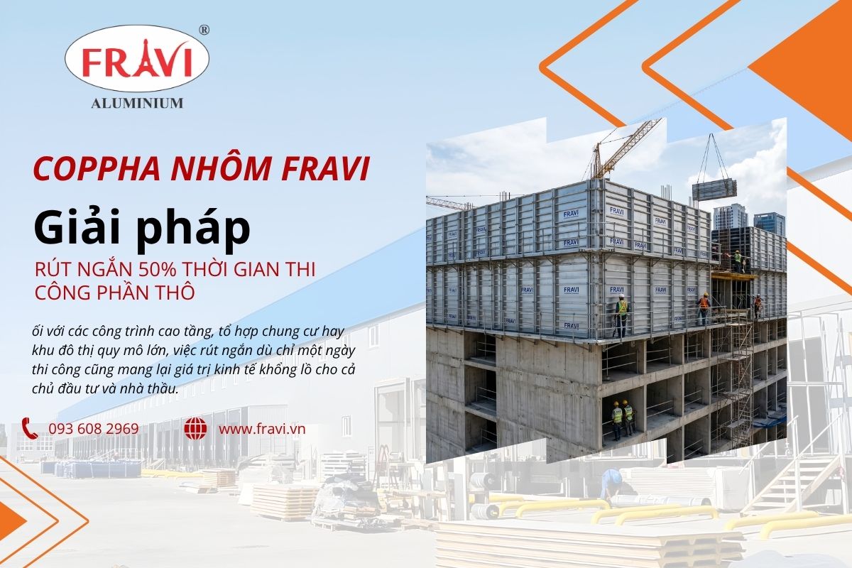 Cốp pha nhôm Fravi: Giải pháp rút ngắn 50% thời gian thi công phần thô