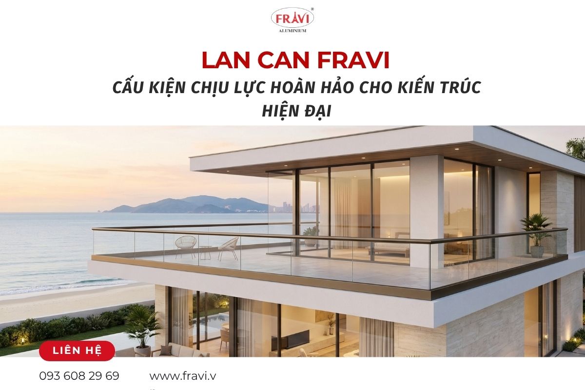 HỆ NHÔM LAN CAN KHÔNG TRỤ FRAVI: CẤU KIỆN CHỊU LỰC HOÀN HẢO CHO KIẾN TRÚC HIỆN ĐẠI