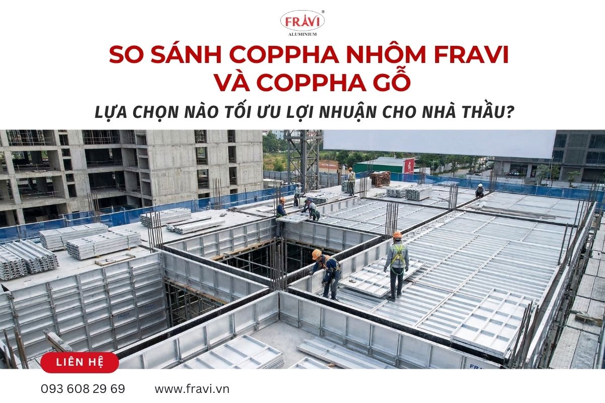 So sánh cốp pha nhôm fravi và cốp pha gỗ - lLựa chọn nào tối ưu nhất?