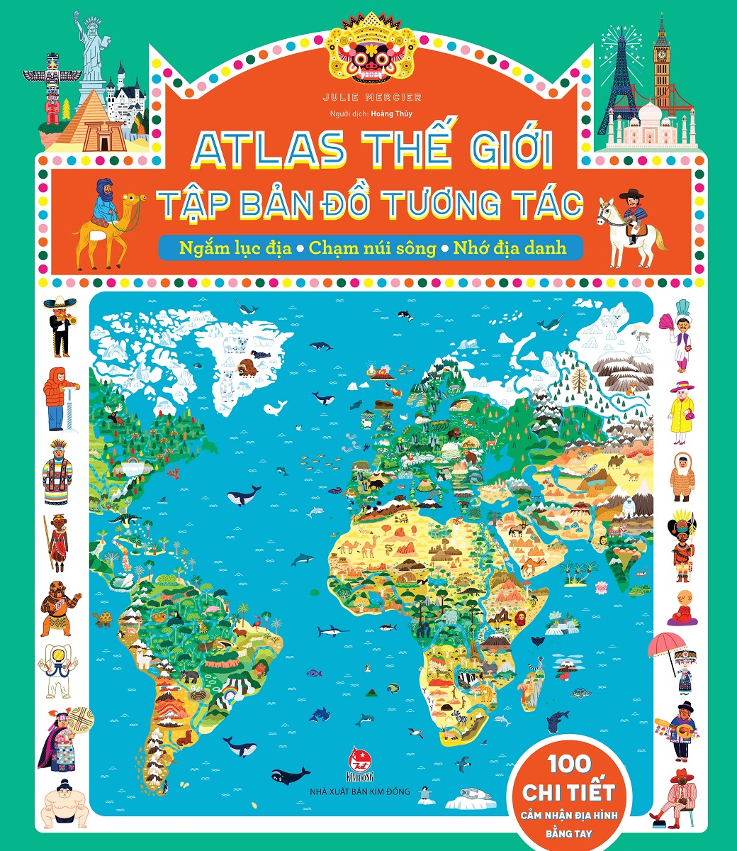 Atlas Thế Giới - Tập Bản Đồ Tương Tác - Ngắm Lục Địa - Chạm Núi Sông - Nhớ Địa Danh (Bìa Cứng)