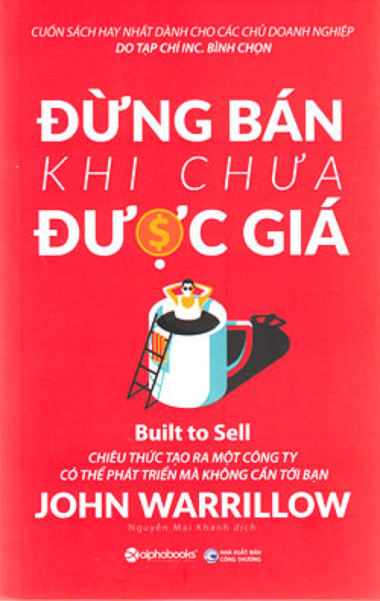 Đừng Bán Khi Chưa Được Giá - Chiêu Thức Tạo Ra Một Công Ty Có Thể Phát Triển Mà Không Cần Tới Bạn