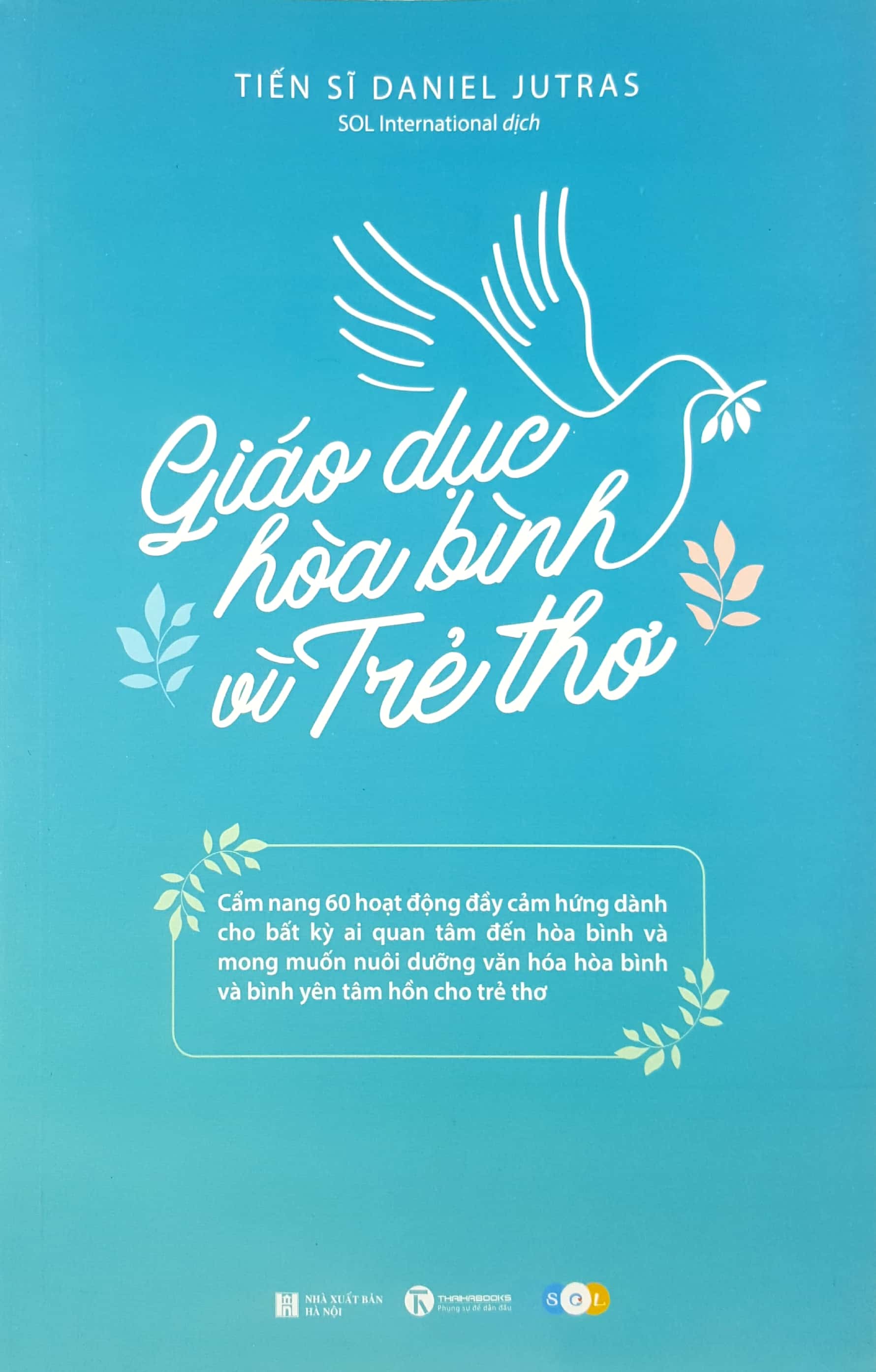 Giáo Dục Vì Hòa Bình Trẻ Thơ - Cẩm Nang 60 Hoạt Động Đầy Cảm Hứng Dành Cho Bất Kỳ Ai Quan Tâm Đến Hòa Bình