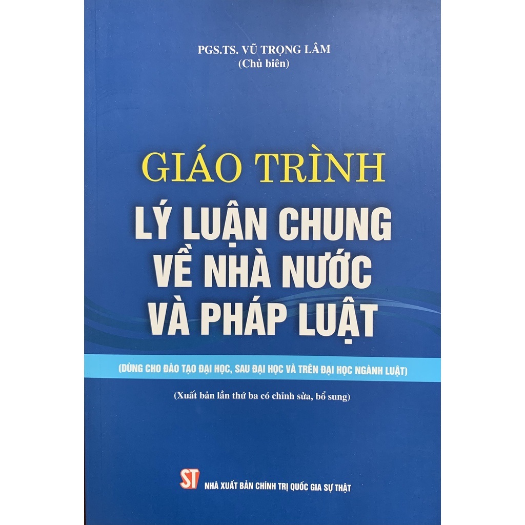 Giáo Trình Lý Luận Chung Về Nhà Nước Và Pháp Luật (Dùng Cho Đào Tạo Đại Học,Sau Đại Học Và Trên Đại Học Ngành Luật)