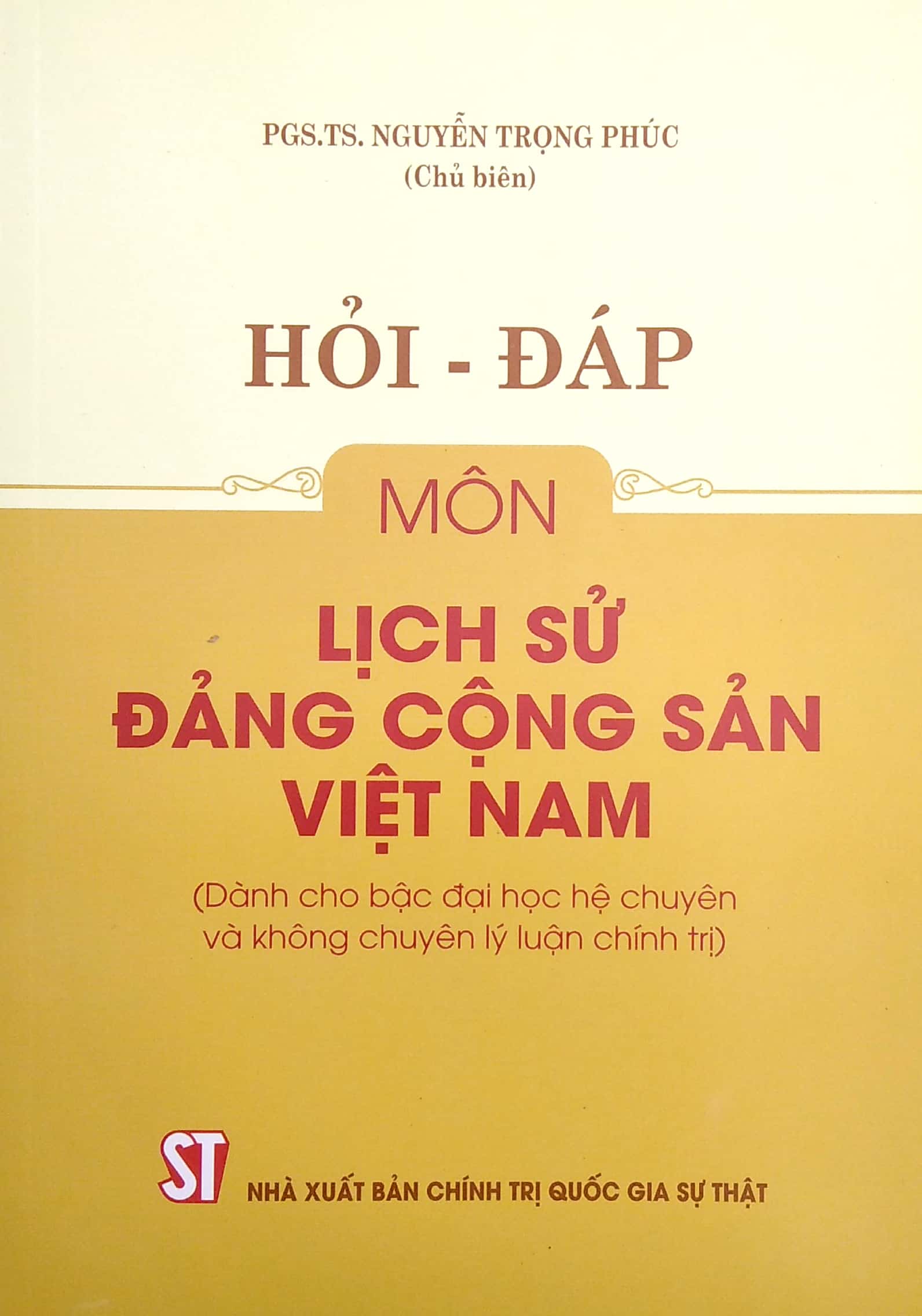 Hỏi Đáp Môn Lịch Sử Đảng Cộng Sản Việt Nam (Dành Cho Bậc Đại Học Hệ Chuyên Và Không Chuyên Lý Luận Chính Trị)