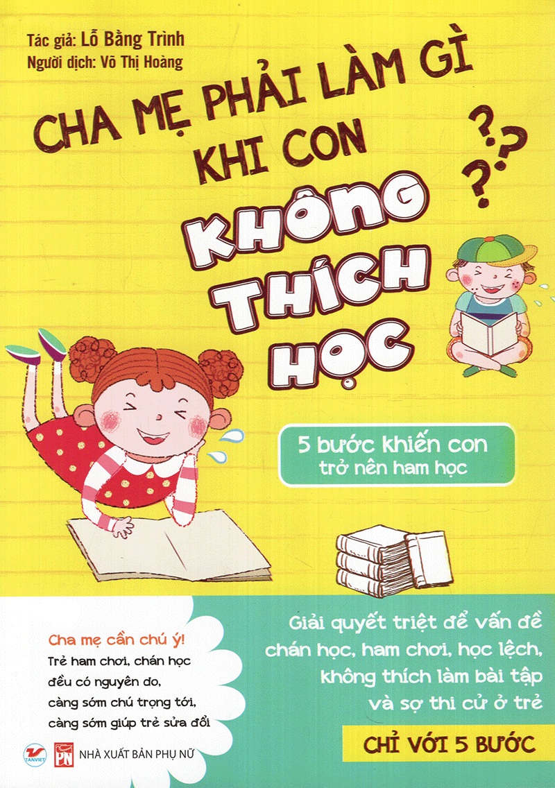 Cha Mẹ Phải Làm Gì Khi Con Không Thích Học - 5 Bước Khiến Con Trở Nên Ham Học