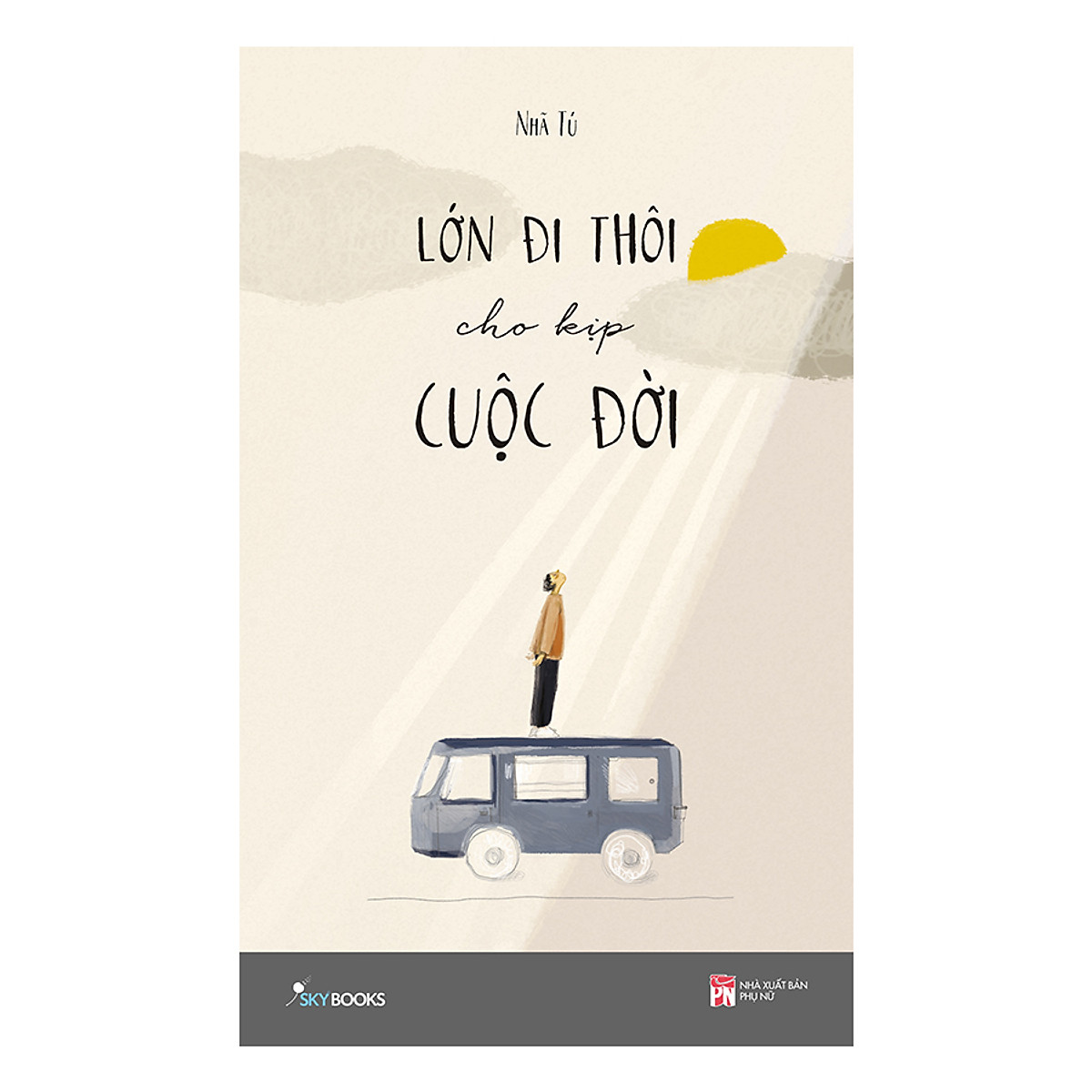 Lớn Đi Thôi, Cho Kịp Cuộc Đời - Tặng Kèm Bookmark