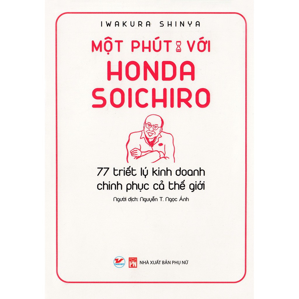 Một Phút Với Honda Soichiro - 77 Triết Lý Kinh Doanh Trinh Phục Cả Thế Giới