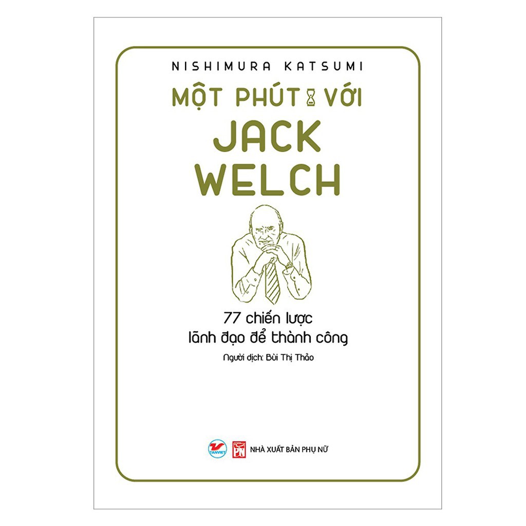 Một Phút Với Jack Welch - 77 Chiến Lược Lãnh Đạo Để Thành Công