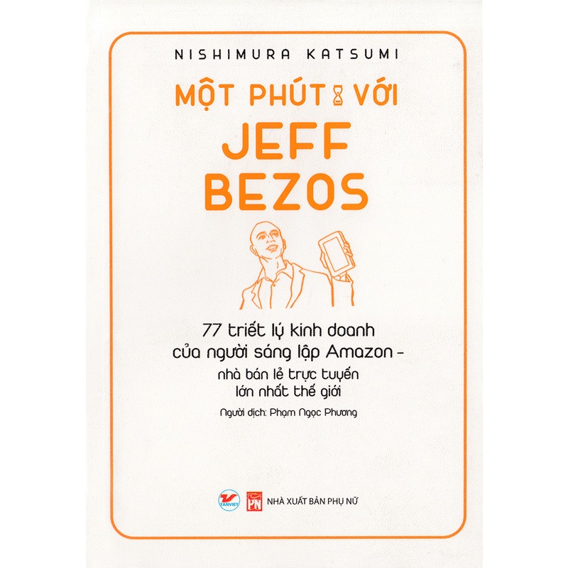Một Phút Với Jeff Bezos - 77 Triết Lý Kinh Doanh Của Ngưới Sáng Lập Amazon