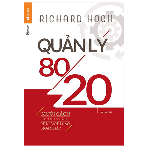 Quản Lý 80/20 - Mười Cách Để Trở Thành Nhà Lãnh Đạo Hoàn Hảo- Richard Koch ( Tái Bản 2022 )
