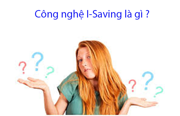 Công nghệ i – saving là gì? Công nghệ tiết kiệm điện năng i – saving