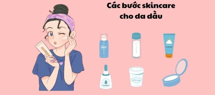 Các bước skincare cho da dầu đơn giản, hiệu quả.