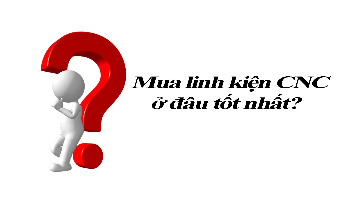 Cửa hàng bán linh kiện cnc ở TPHCM & Hà Nội- Địa chỉ nào tốt nhất?