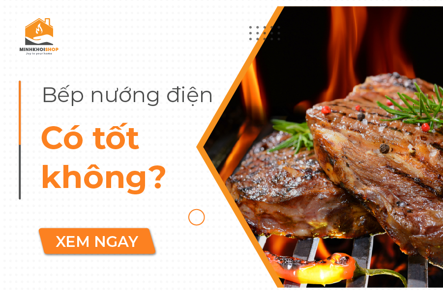 Dùng bếp nướng điện có tốt không? Gợi ý 2 mẫu bếp nướng điện sang xịn