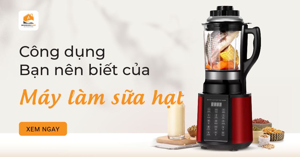 Các công dụng của máy làm sữa hạt mà bạn nên biết