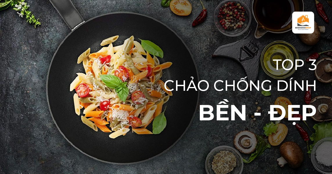 Gợi ý 3 mẫu chảo chống dính bền, đẹp và an toàn