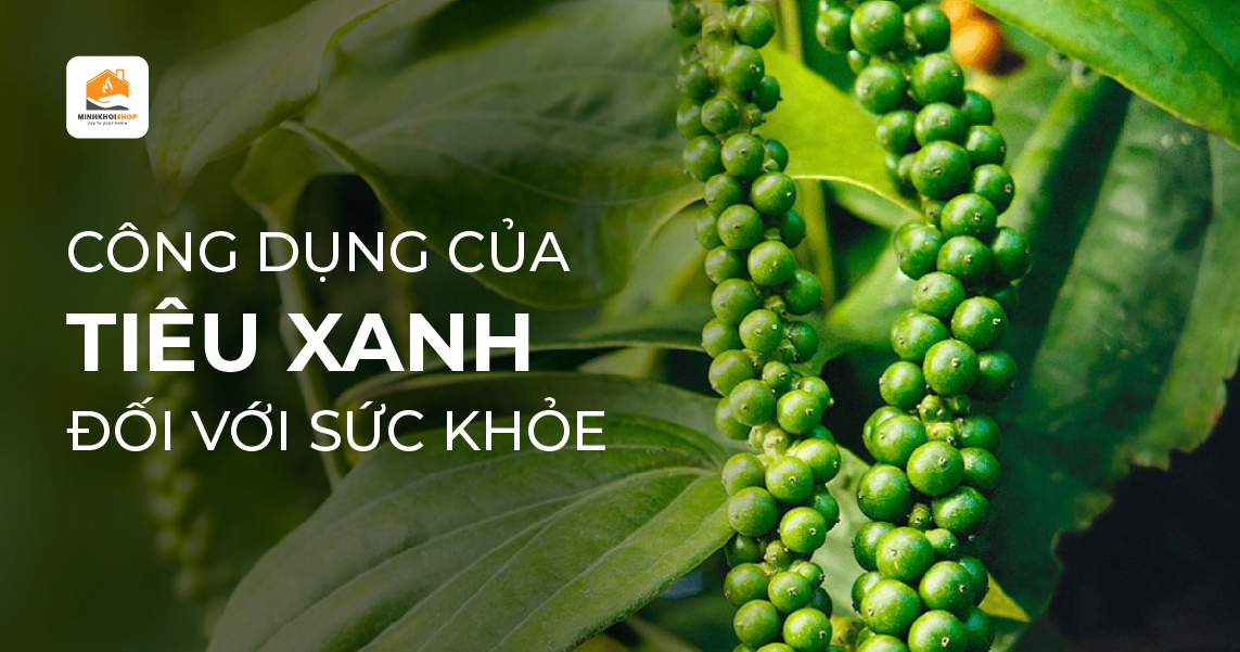 Những công dụng bất ngờ của tiêu xanh đối với sức khỏe có thể bạn chưa biết