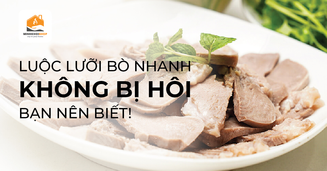 Cách luộc lưỡi bò cực nhanh và không bị hôi