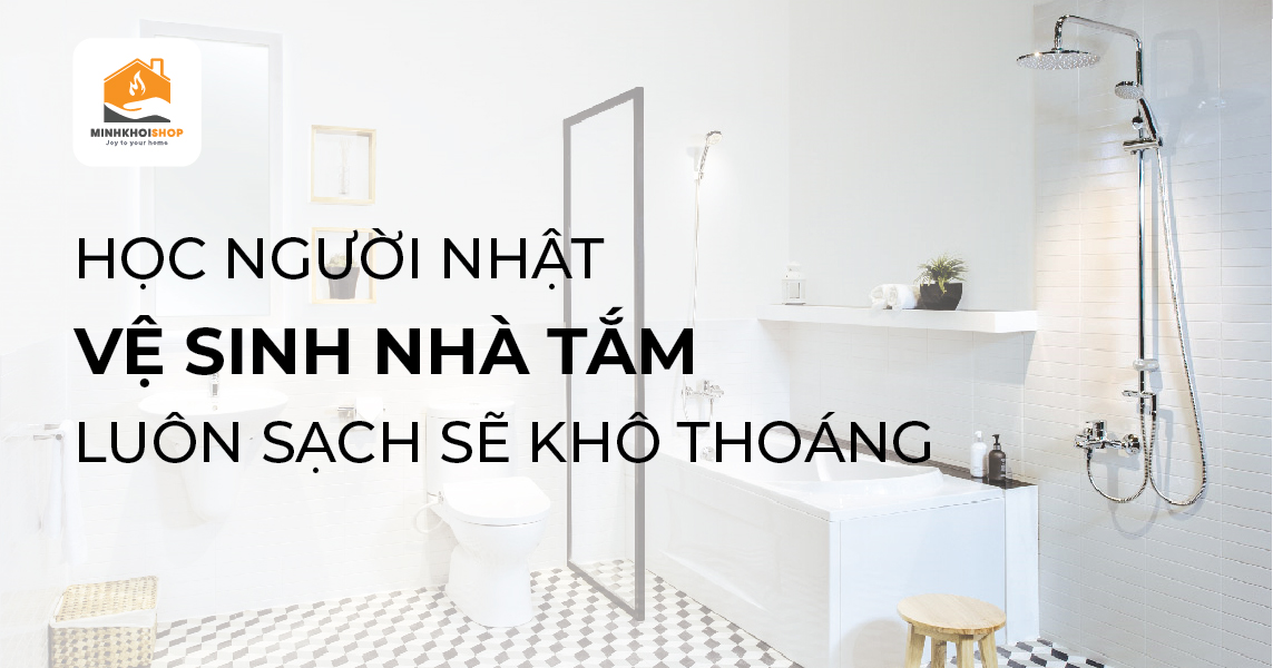 Học người Nhật cách vệ sinh nhà tắm luôn sạch sẽ, khô thoáng