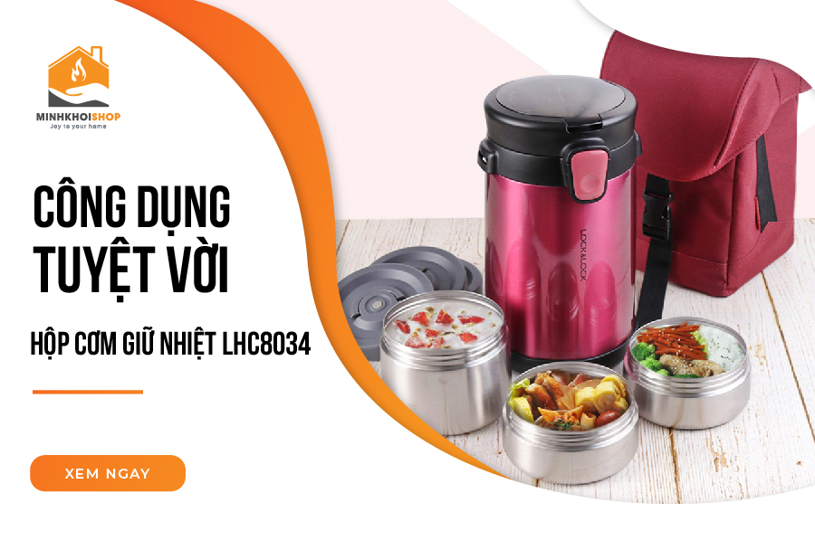 Công dụng tuyệt vời của hộp cơm giữ nhiệt LHC8034