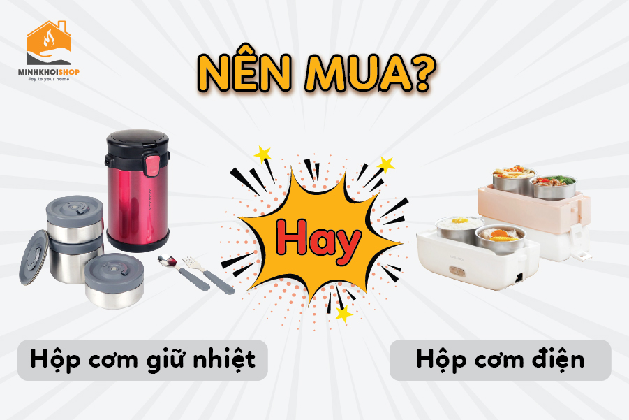Nên mua hộp cơm cắm điện hay giữ nhiệt? Loại nào tốt?