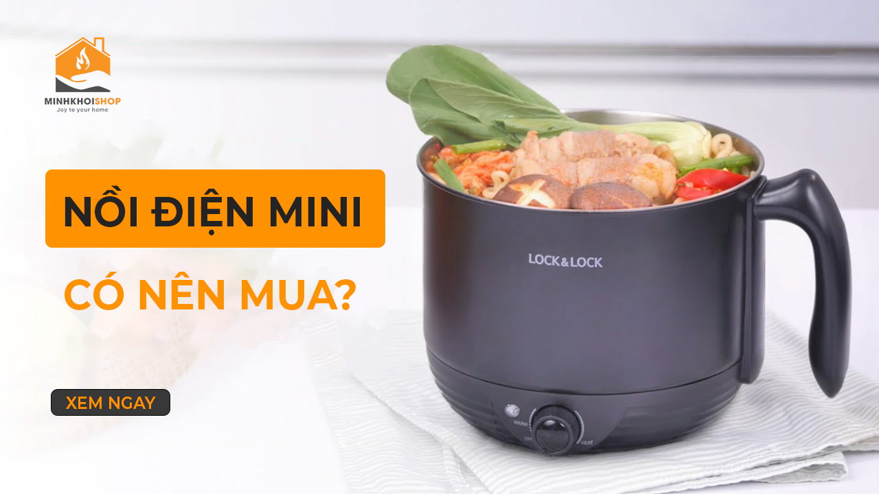 Có nên mua nồi lẩu điện mini? Gợi ý nồi lẩu điện mini nên mua