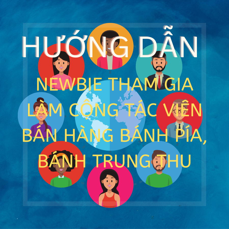 Hướng dẫn Newbie tham gia làm cộng tác viên bán hàng Bánh Pía, Bánh Trung thu