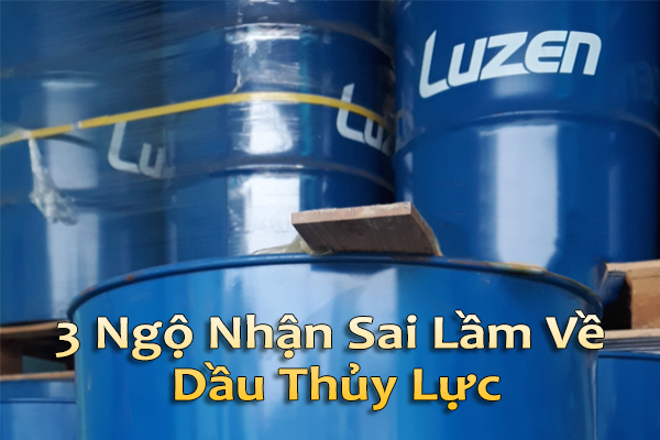 3 Ngộ Nhận Sai Lầm Về Dầu Thủy Lực