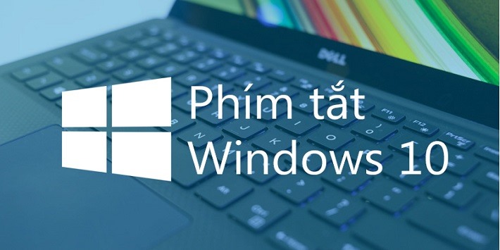 Trọn bộ Danh sách phím tắt Windows 10 đầy đủ