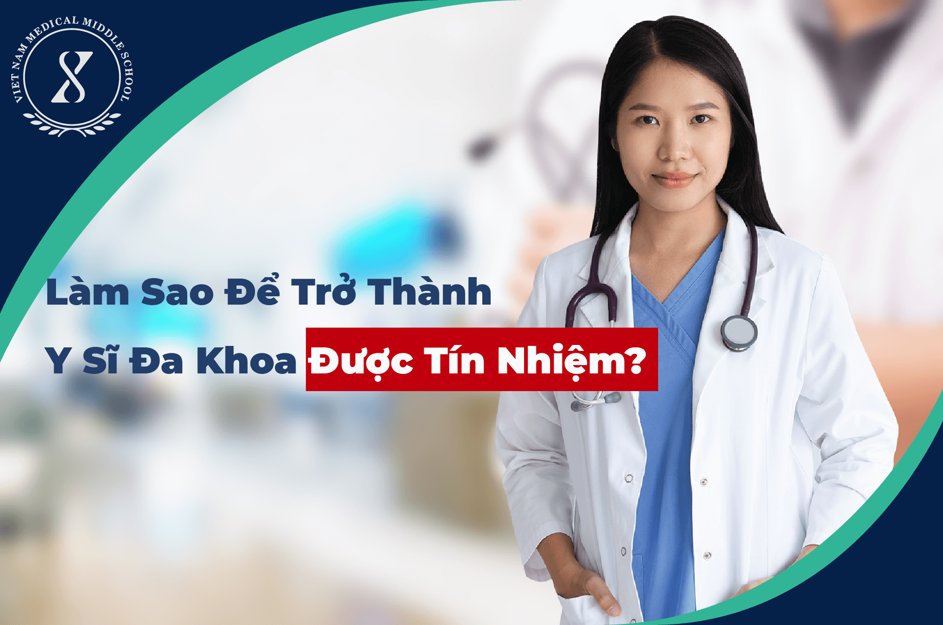 Làm Sao Để Trở Thành Y Sĩ Đa Khoa Được Tín Nhiệm?