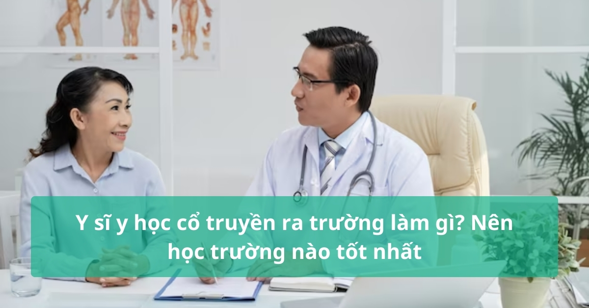 Y sĩ y học cổ truyền ra trường làm gì? Nên học trường nào tốt nhất