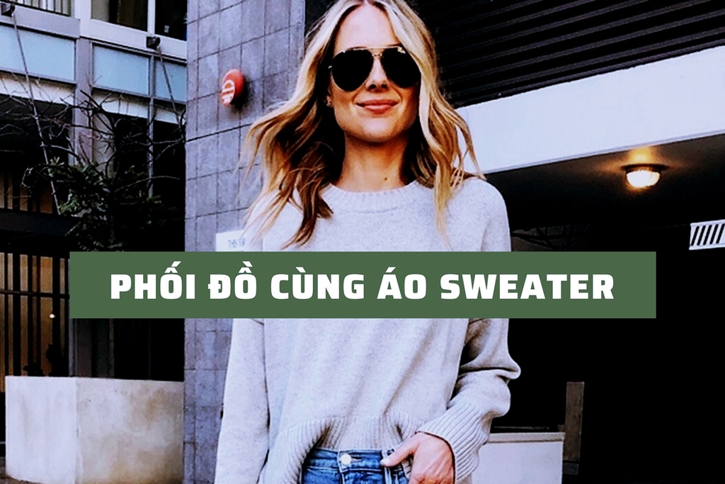 Áo sweater là gì? 10+ cách phối đồ với áo sweater cực chất