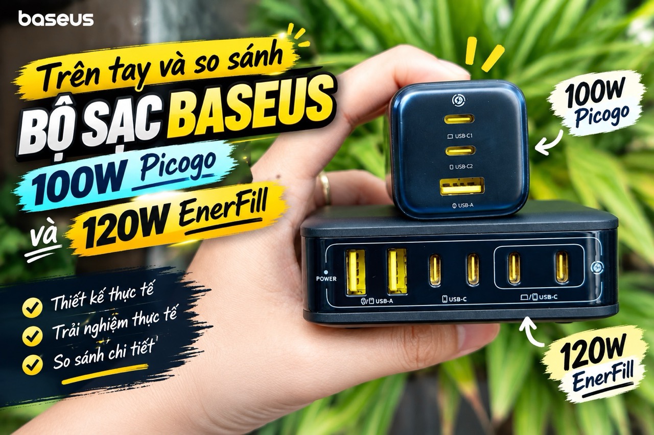 Trên tay và so sánh bộ sạc Baseus 100w Picogo và 120w EnerFill