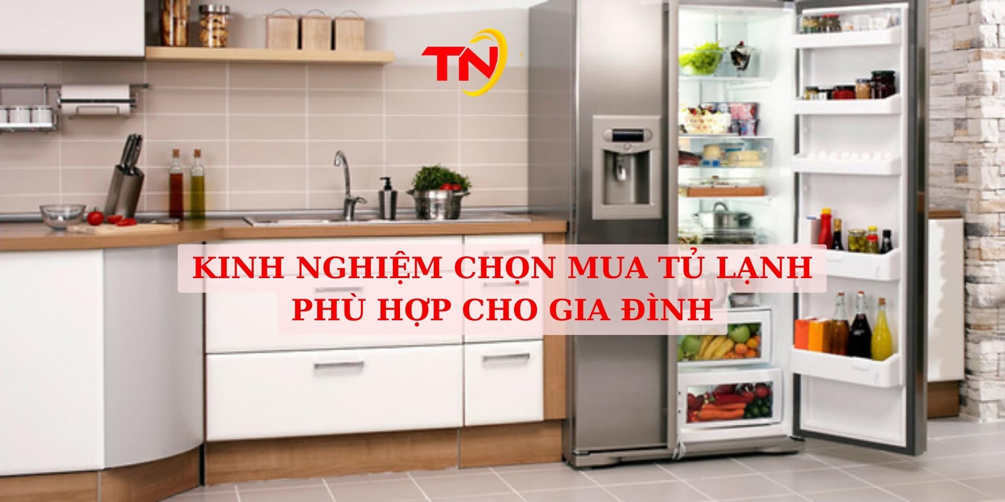 Kinh nghiệm chọn mua tủ lạnh phù hợp nhất cho gia đình