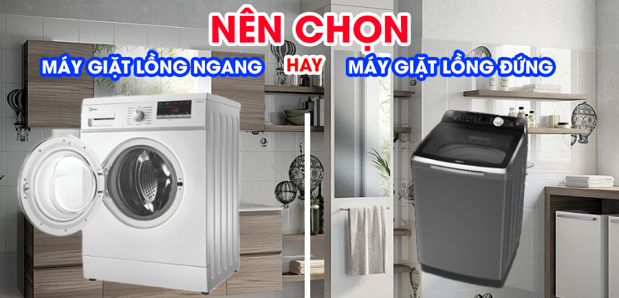 Nên chọn máy giặt lồng đứng hay lồng ngang? Loại nào tốt hơn?