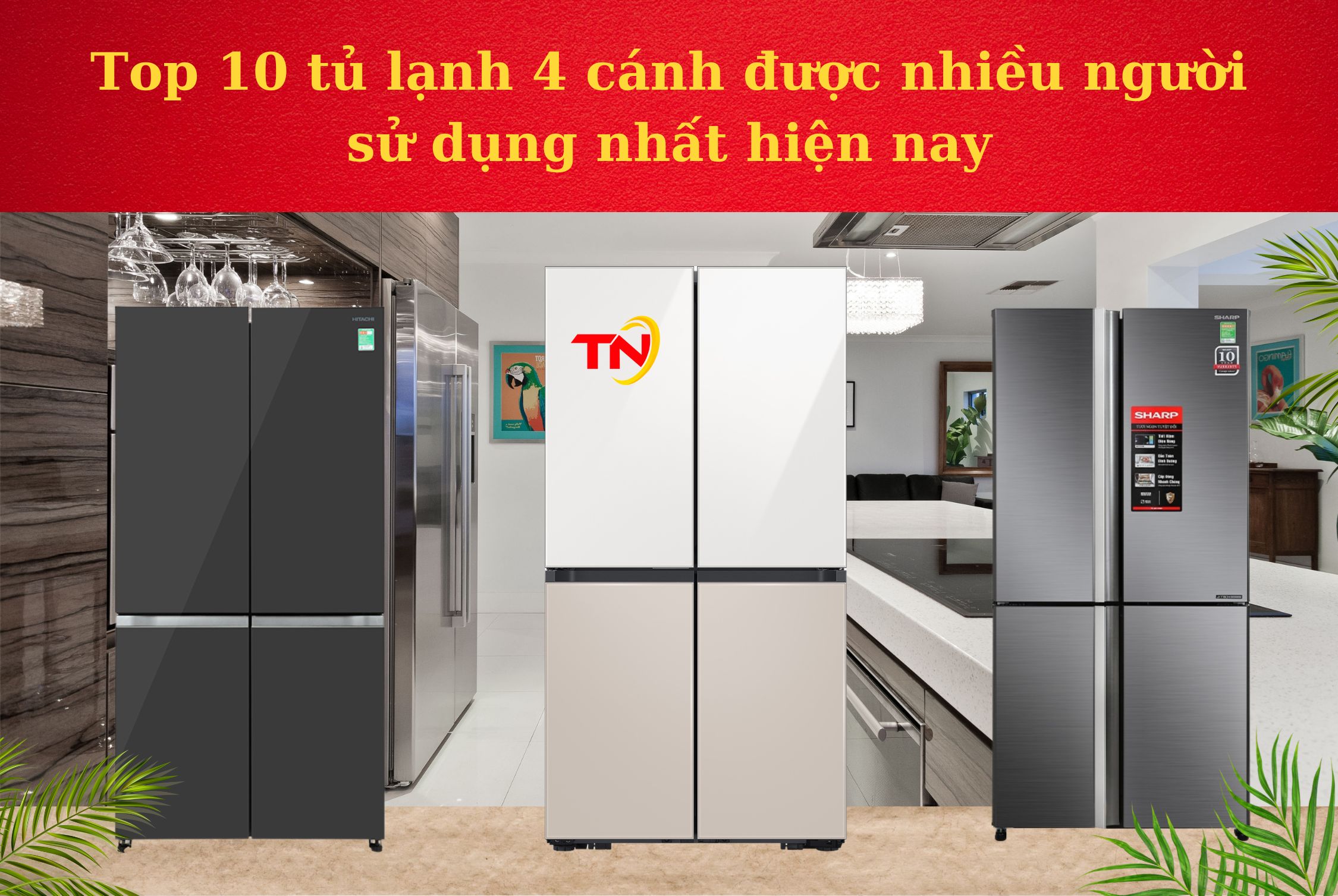 Top 10 tủ lạnh 4 cánh được nhiều người sử dụng nhất hiện nay