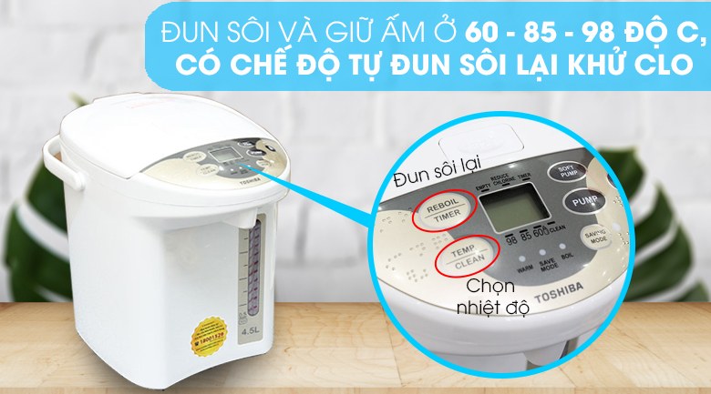 Bình thủy điện Toshiba 4.5 lít PLK-45SF(WT)VN Xuất xứ Thái Lan - Đun sôi khử Clo, giữ ấm 60 - 85 - 98°C