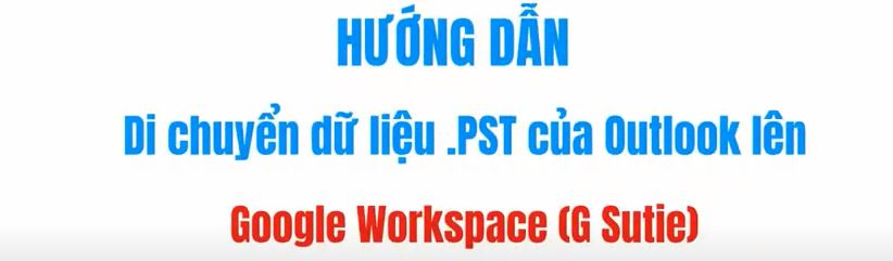 Hướng dẫn di chuyển dữ liệu .PST của Outlook lên Workspace (G Suite)| BIG META|Outlook Migration Setup