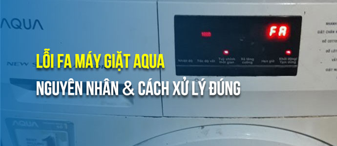Lỗi FA trên máy giặt AQUA: Nguyên nhân và cách khắc phục