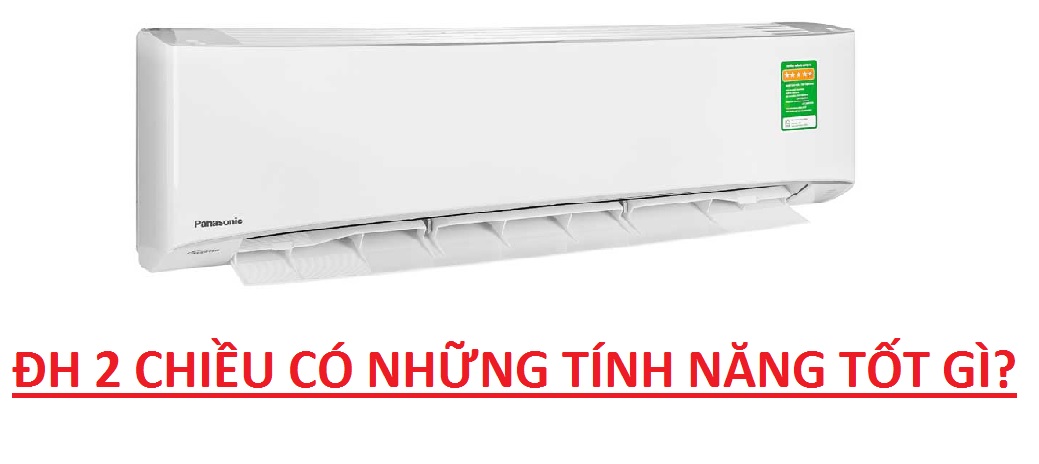 Điều hòa 2 chiều có những tính năng tốt gì?