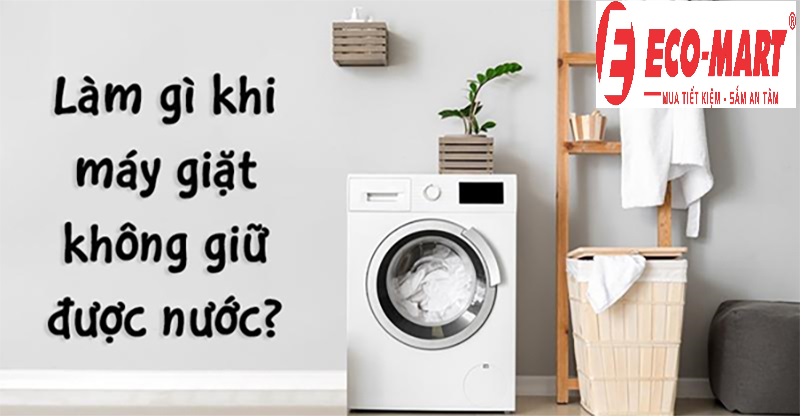 4 nguyên nhân máy giặt không giữ được nước và cách khắc phục tại nhà, năm 2023