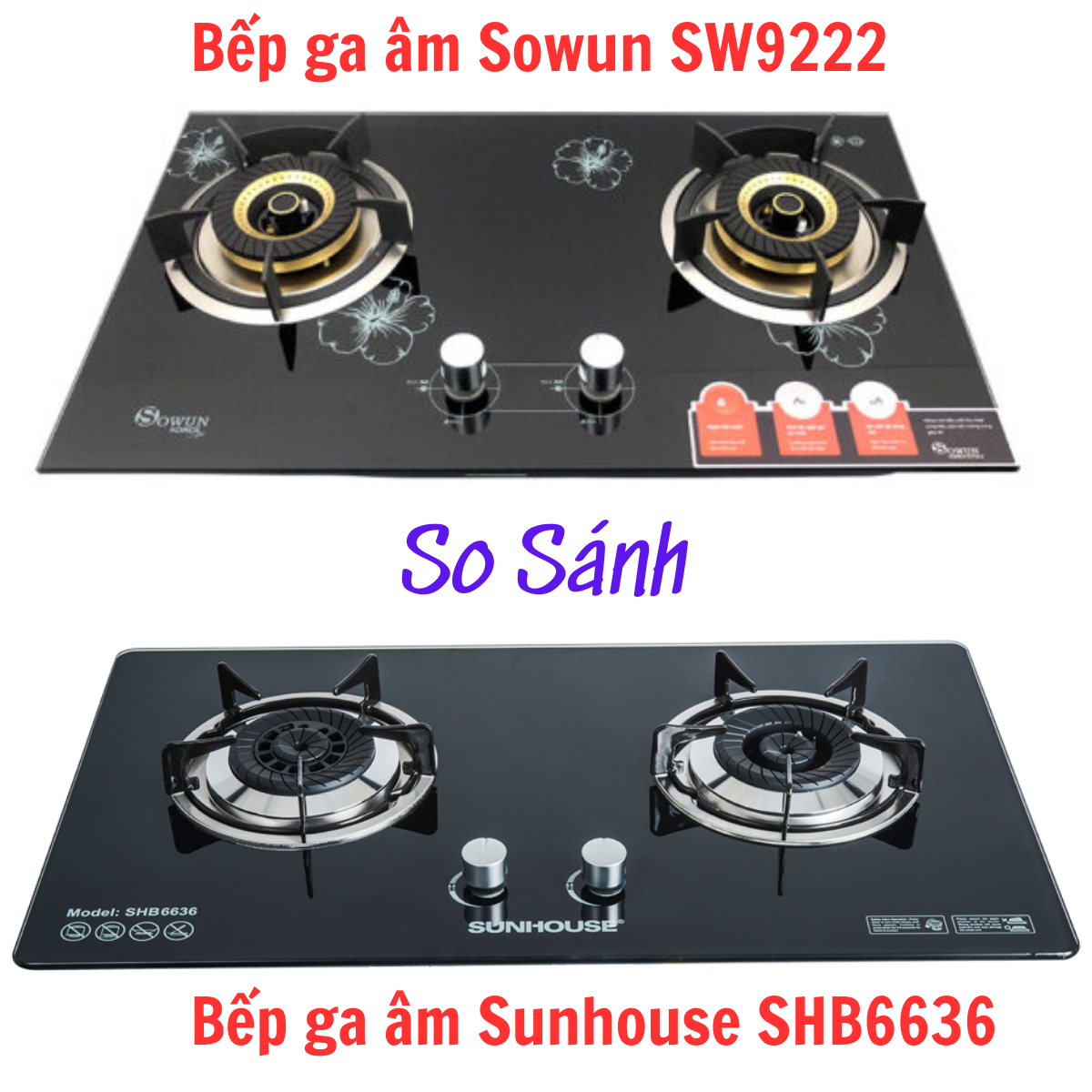 So sánh Bếp ga âm Sowun SW9222 và Bếp ga âm Sunhouse SHB6636