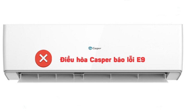 Xử lý lỗi Điều hòa Casper báo E9 đơn giản