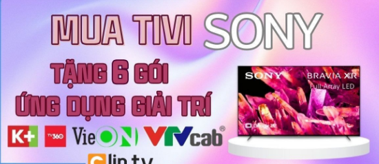 Ưu đãi đặc biệt khi mua Tivi Sony – Nhận ngay quà tặng giải trí đỉnh cao!
