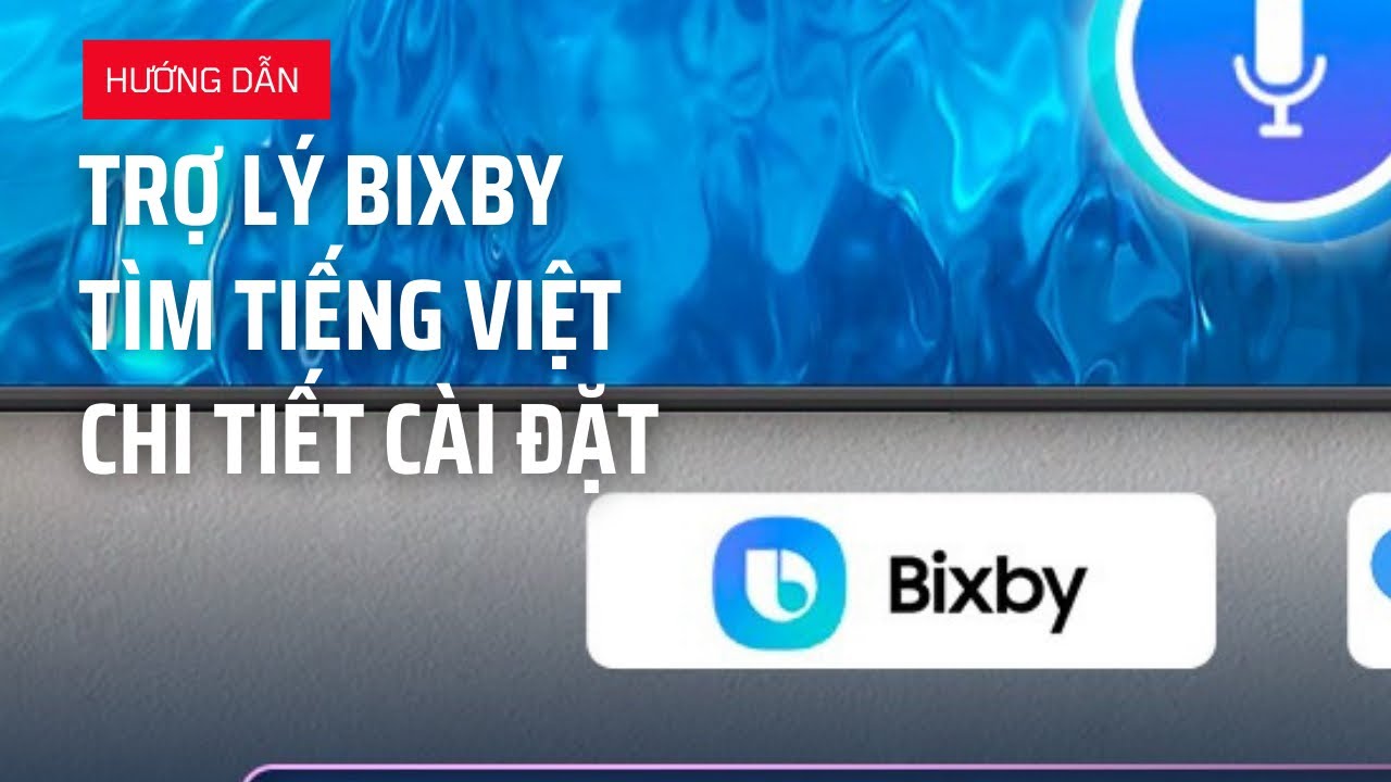Hướng dẫn chi tiết cách cài đặt trợ lý ảo BIXBY trên tivi Samsung 2023